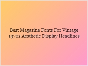 Best Vintage-Inspired Display Fonts for Magazine Headlines